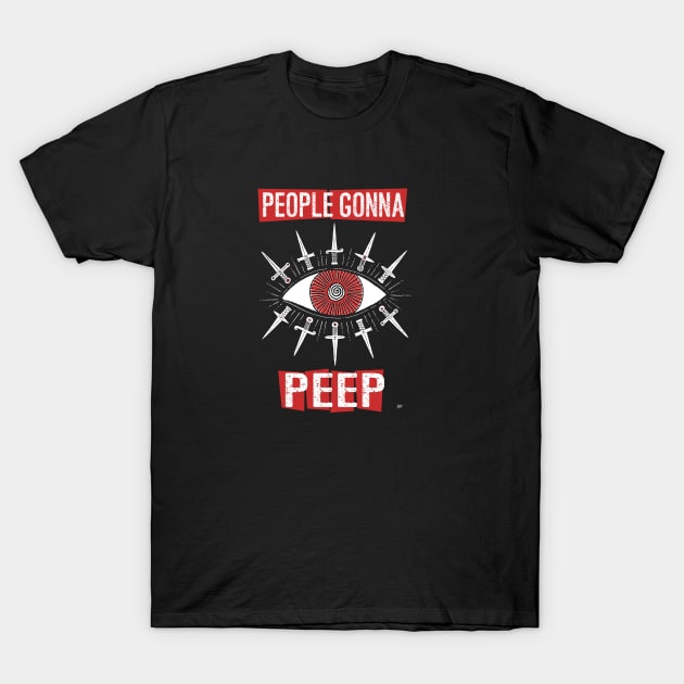 People Gonna Peep T-Shirt by lupi